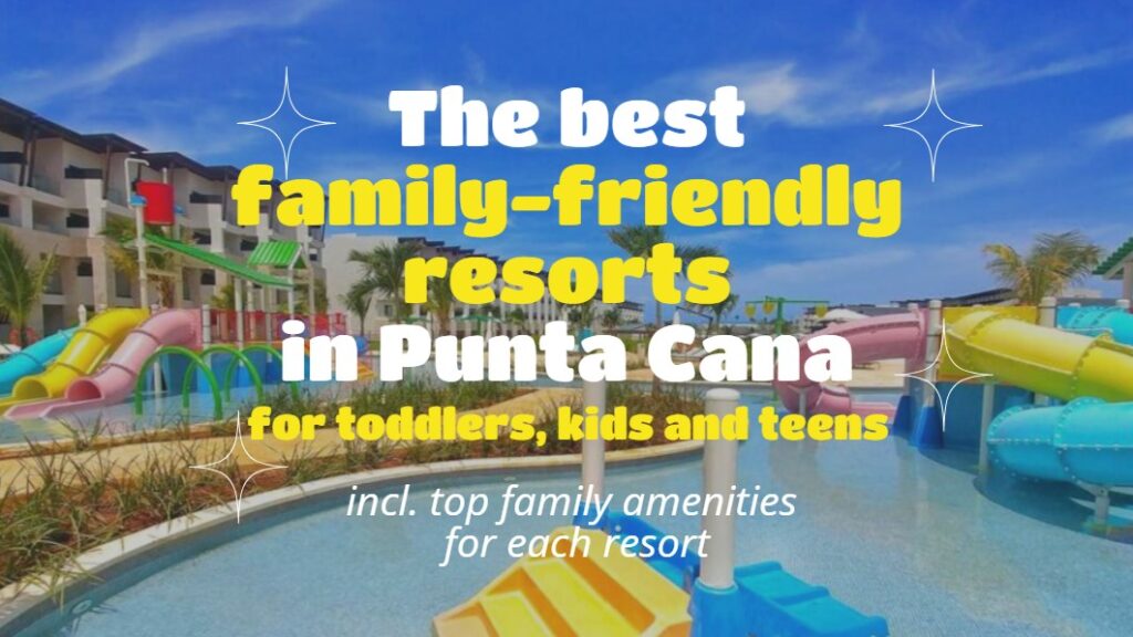 Family friendly resorts in Punta Cana and beyond