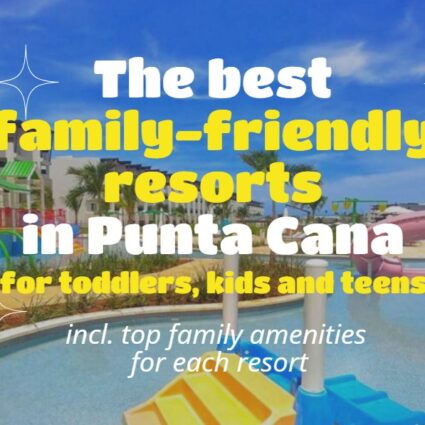 Family friendly resorts in Punta Cana and beyond