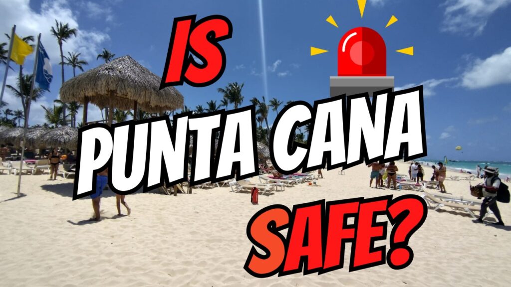 An extensive evaluation about if Punta Cana is safe