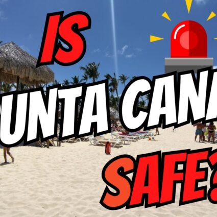 An extensive evaluation about if Punta Cana is safe
